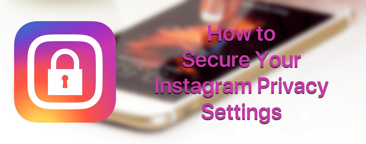  A screenshot of a phone with the Instagram app open and a caption reading 'How to secure your Instagram privacy settings'.