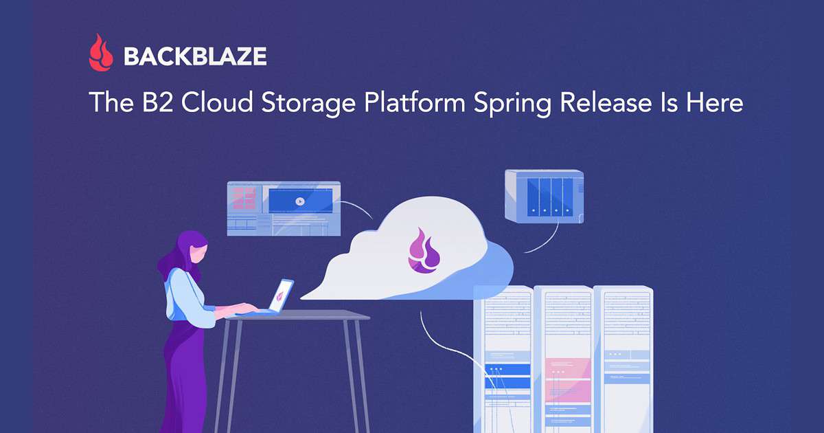 Backblaze Announces Spring Release For B2 Cloud Storage Platform To Add ...