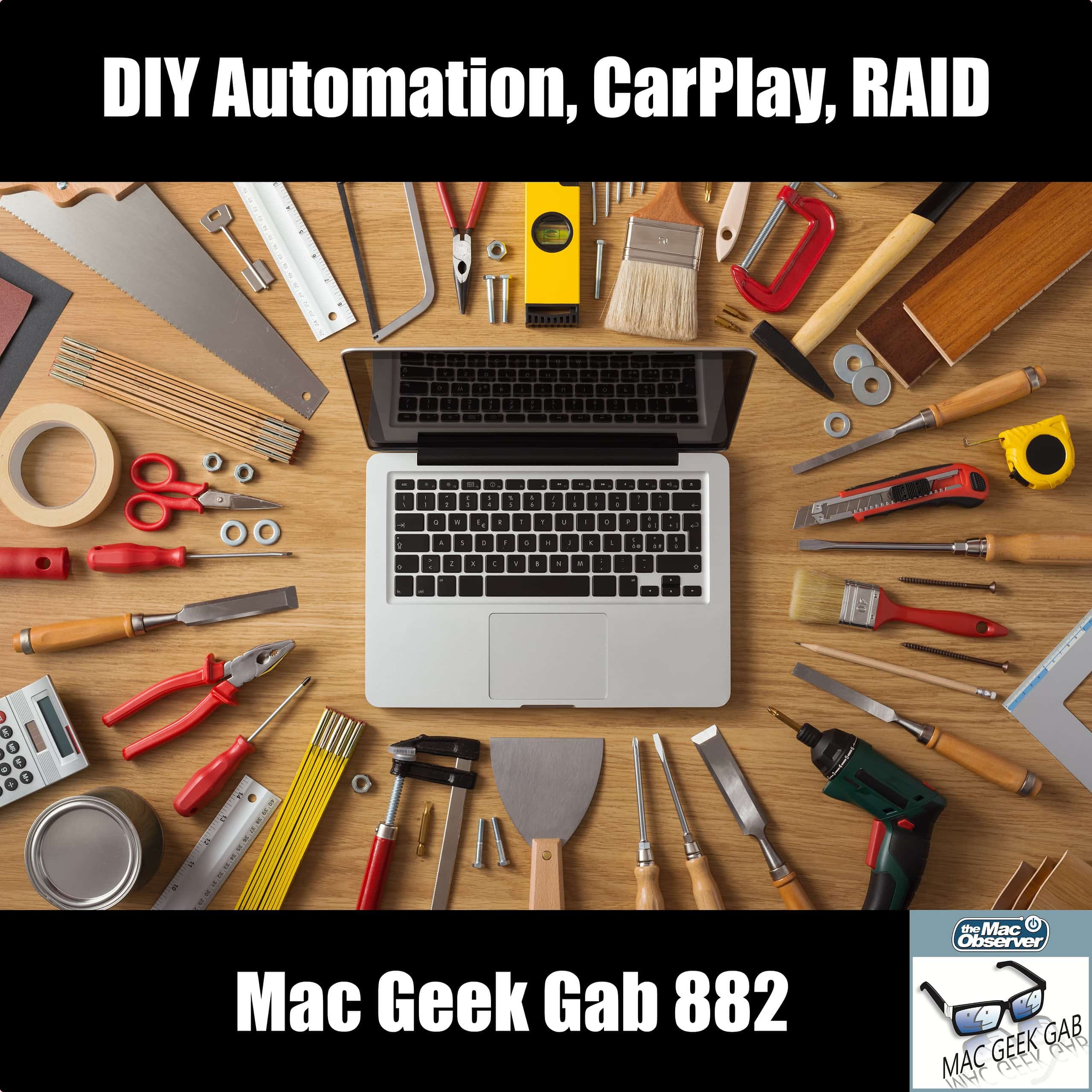 DIY Automation, CarPlay, RAID, and More! — Mac Geek Gab 882