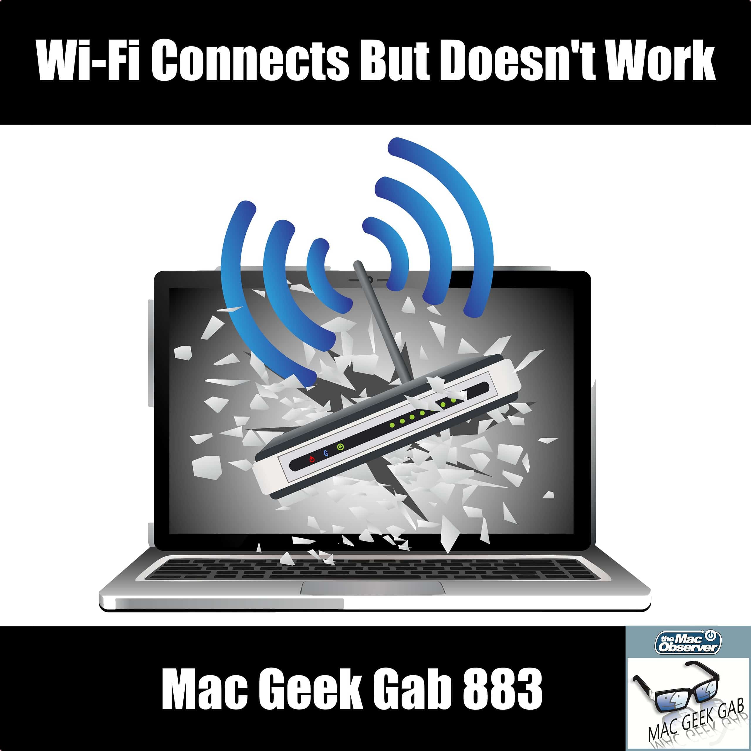 Wi-Fi Connects But Doesn’t Work – Mac Geek Gab 883