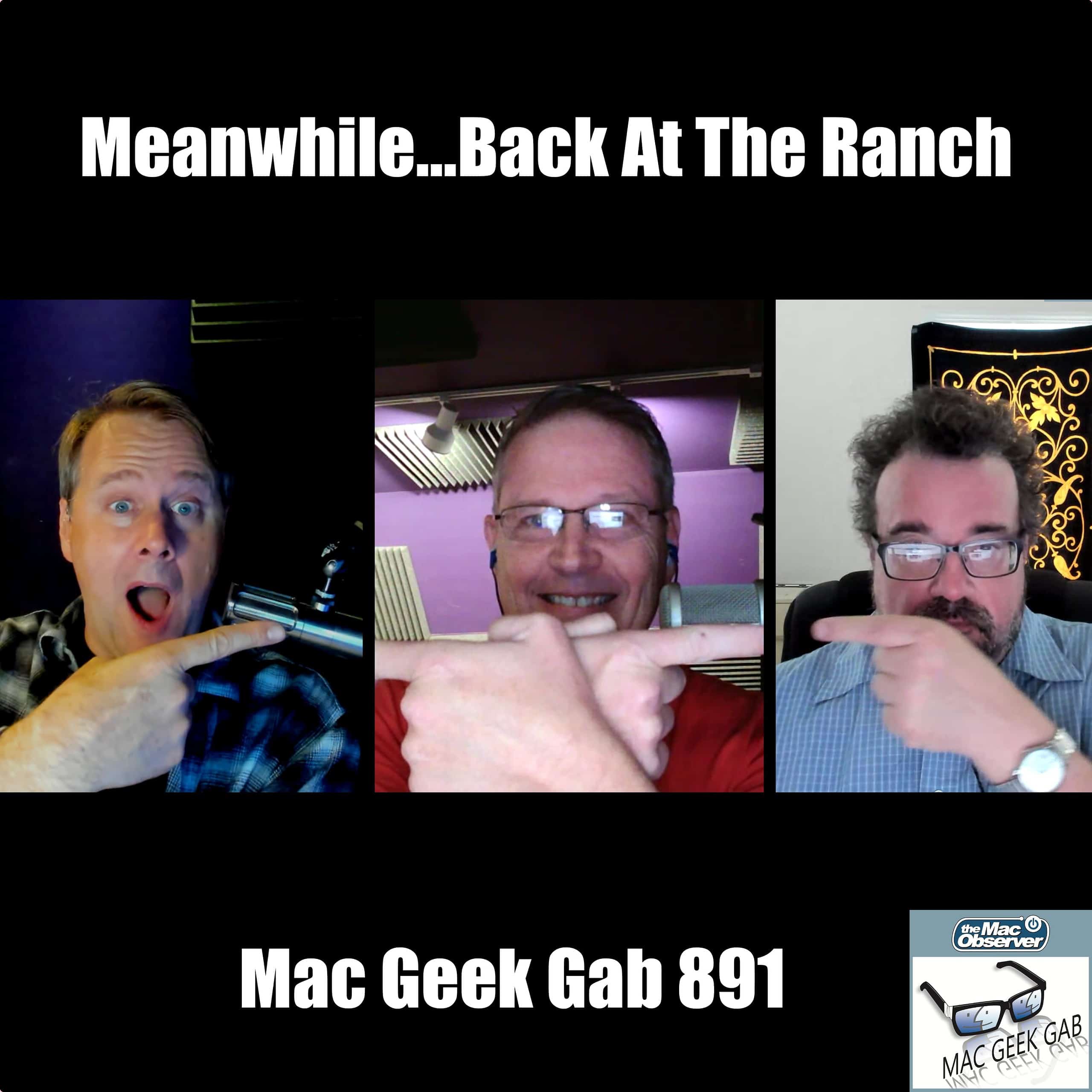 Meanwhile, Back At The Ranch — Mac Geek Gab 891