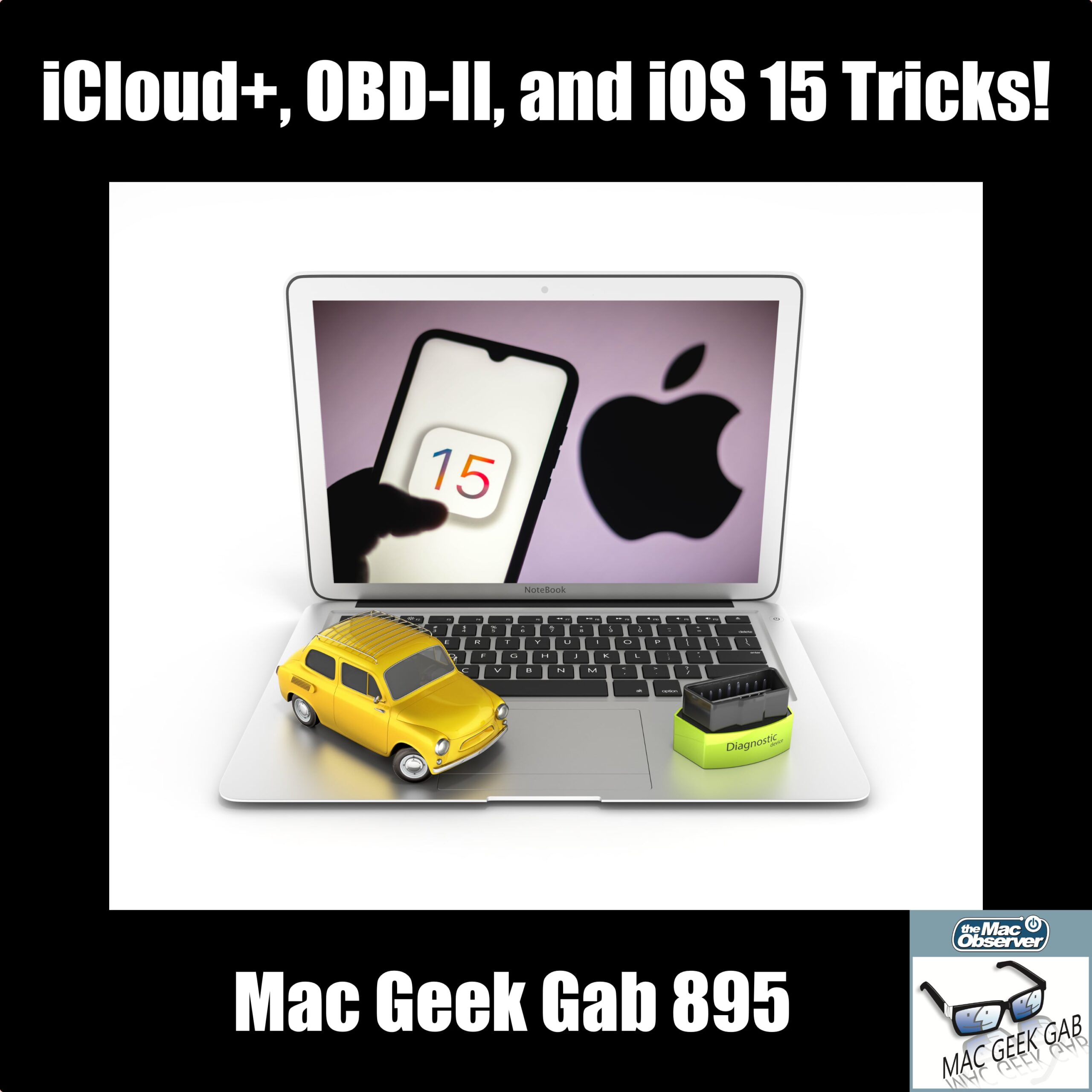 iCloud+, OBD-II, and iOS 15 Tricks! – Mac Geek Gab 895