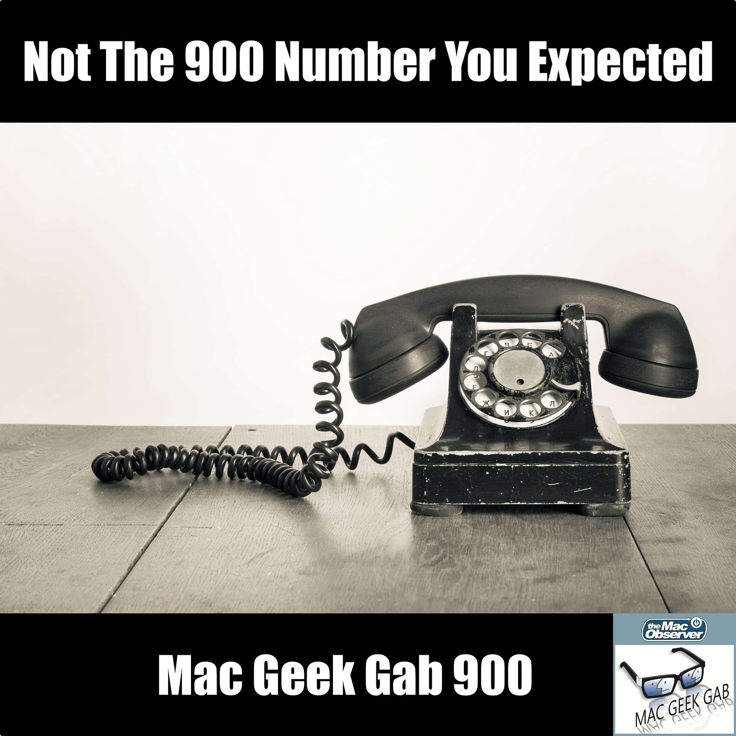 Not The 900 Number You Expected — Mac Geek Gab 900