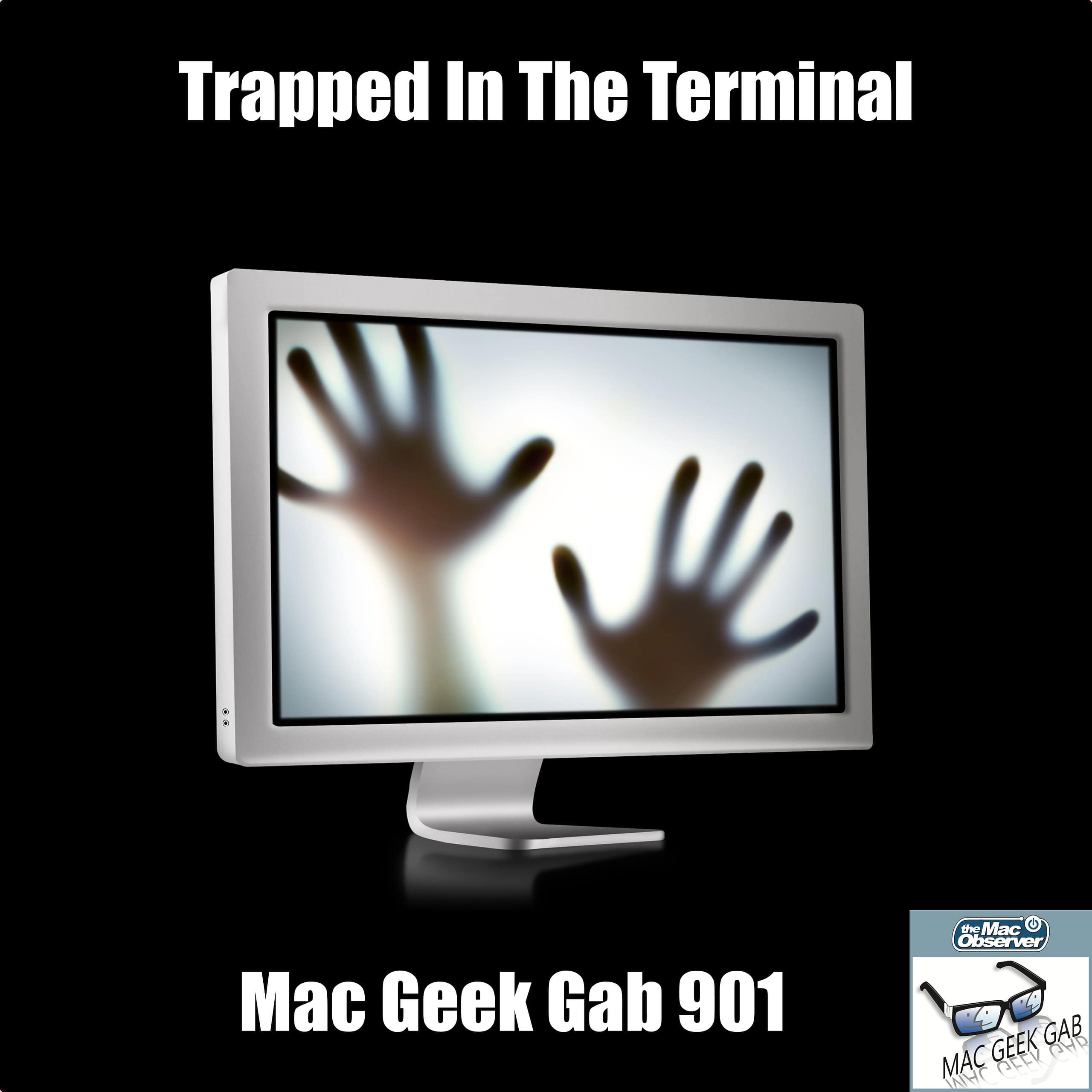 Trapped In The Terminal — Mac Geek Gab 901