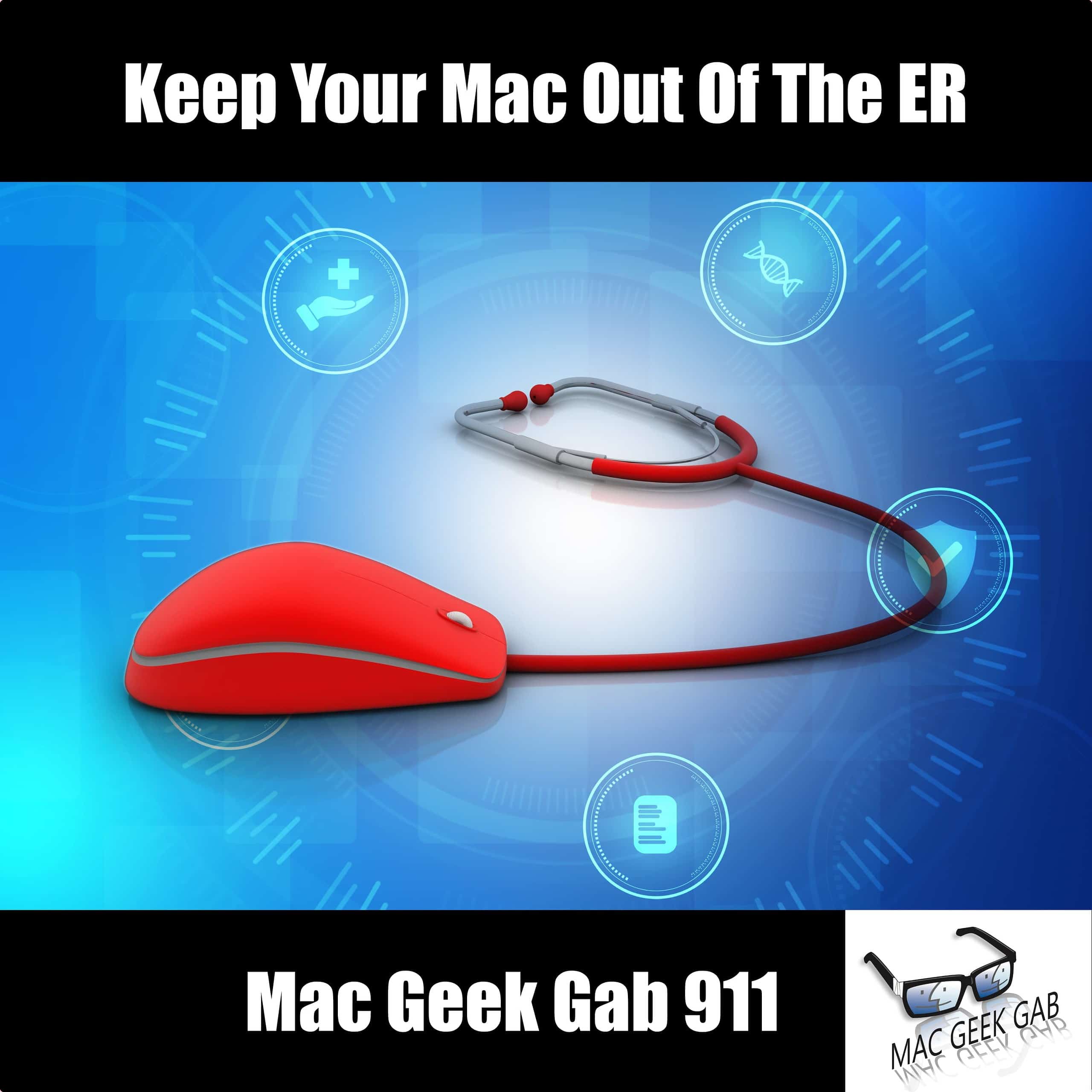 Keep Your Mac Out Of The ER — Mac Geek Gab 911