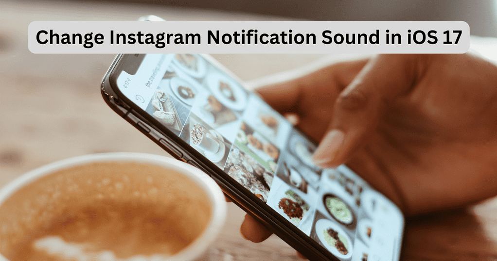 ios-17-how-to-change-your-instagram-notification-sound-the-mac-observer