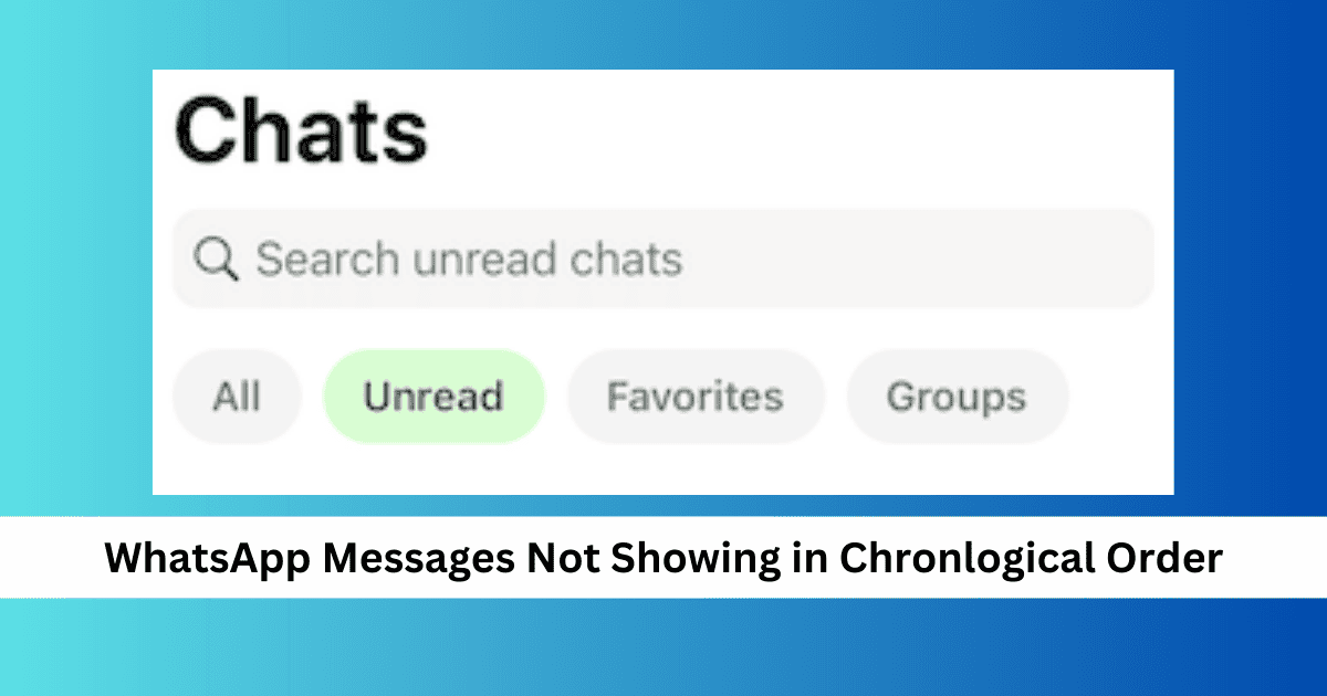 [Fix] WhatsApp Messages Not Sorting Chronologically After Deleting?