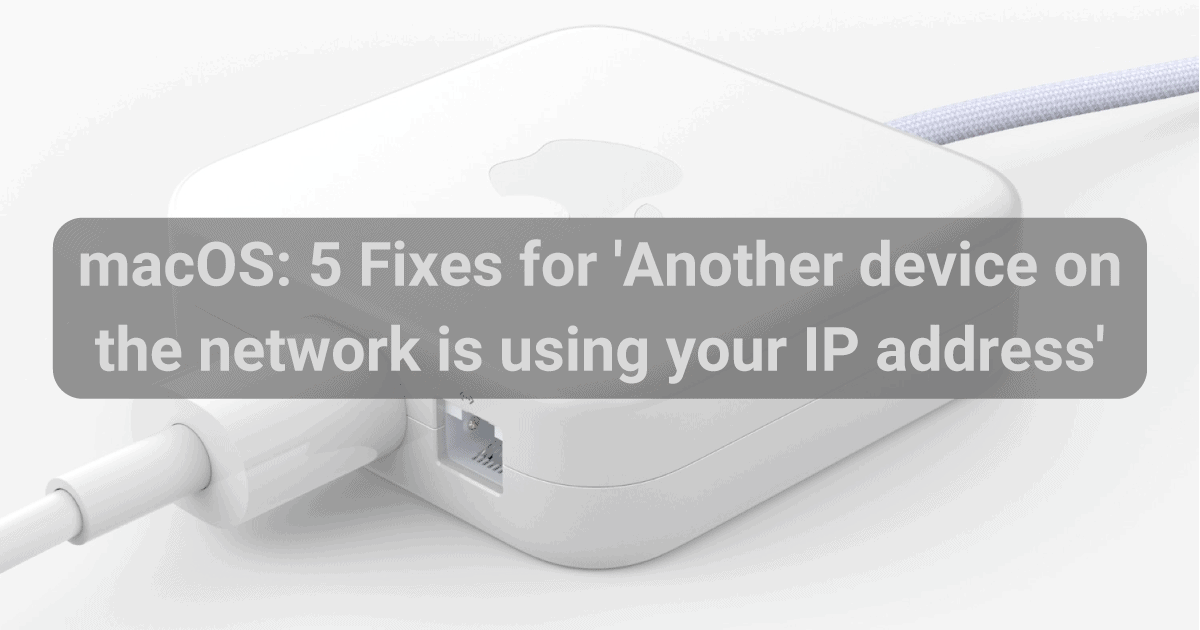 Another Device on Network Using IP Address: 5 Mac Conflict Fixes