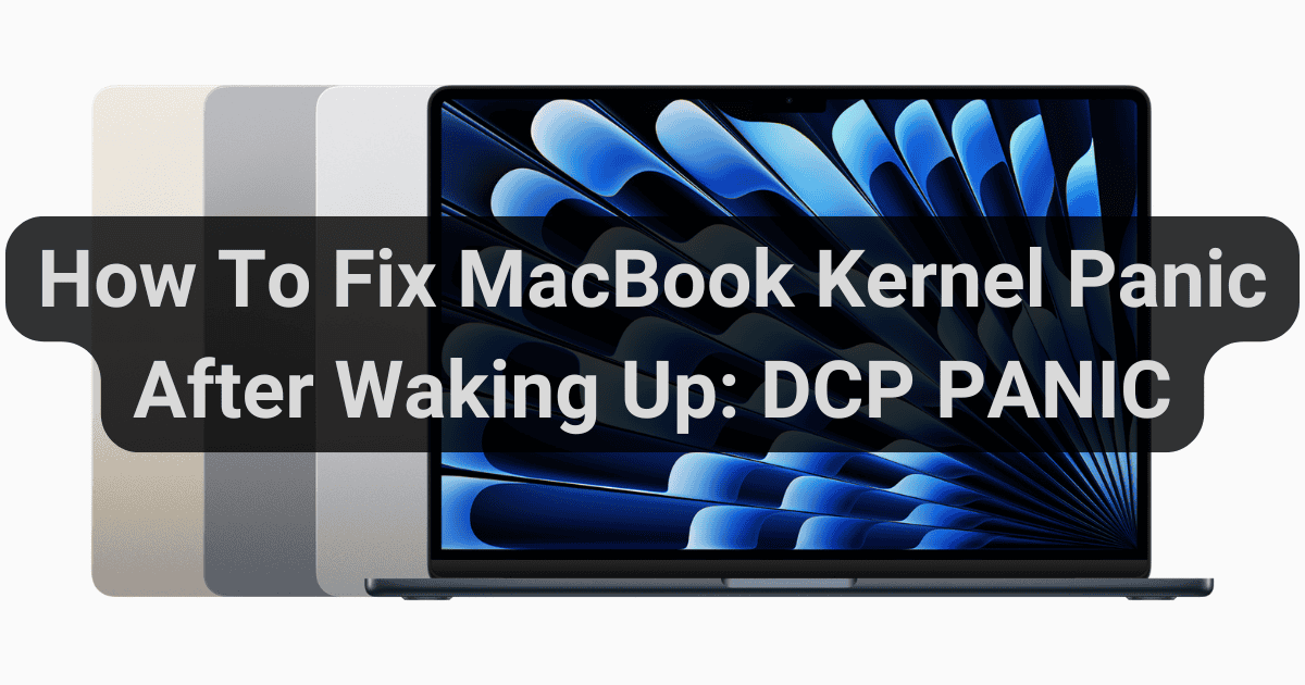 How To Fix MacBook Kernel Panic After Waking Up: DCP PANIC